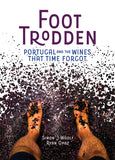Foot Trodden - Portugal and the Wines That Time Forgot